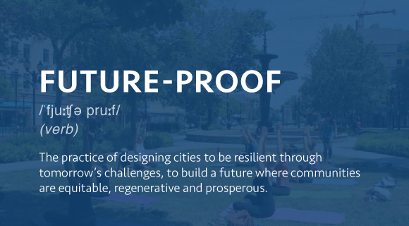 The practice of designing cities to be resilient through tomorrow’s challenges, to build a future where communities are equitable, regenerative and prosperous.